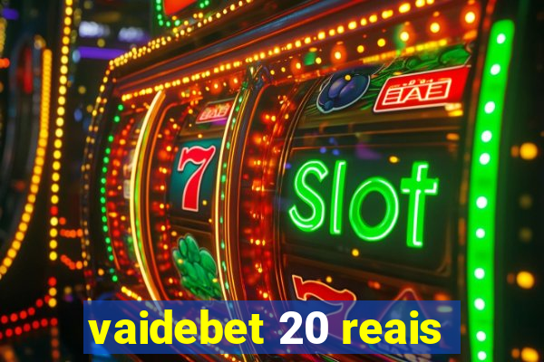 vaidebet 20 reais